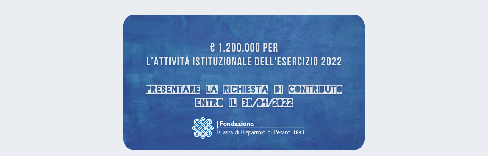 Al momento stai visualizzando AVVIO DELL’ATTIVITÀ ISTITUZIONALE PER L’ESERCIZIO 2022 DELLA FONDAZIONE CASSA DI RISPARMIO DI PESARO 