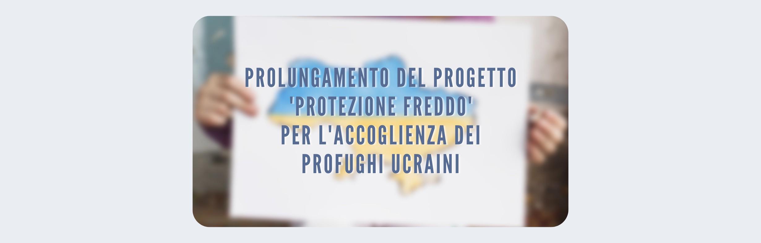 Al momento stai visualizzando PROLUNGAMENTO DEL PROGETTO ‘PROTEZIONE FREDDO’ PER L’ACCOGLIENZA DEI PROFUGHI UCRAINI