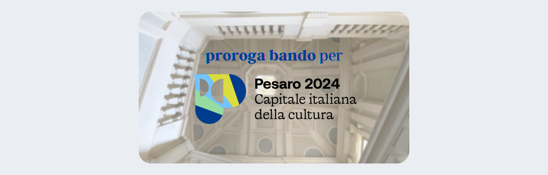 Scopri di più sull'articolo PROROGA BANDO per “PESARO CAPITALE ITALIANA DELLA CULTURA 2024”