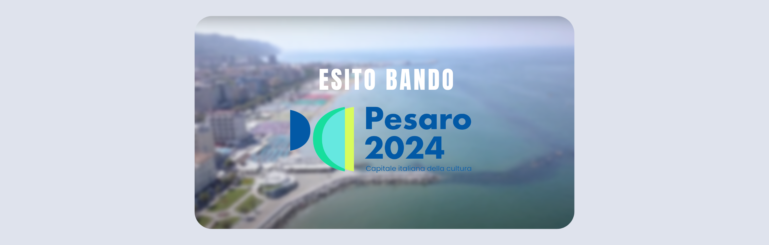 Esito Bando per “PESARO CAPITALE ITALIANA DELLA CULTURA 2024”