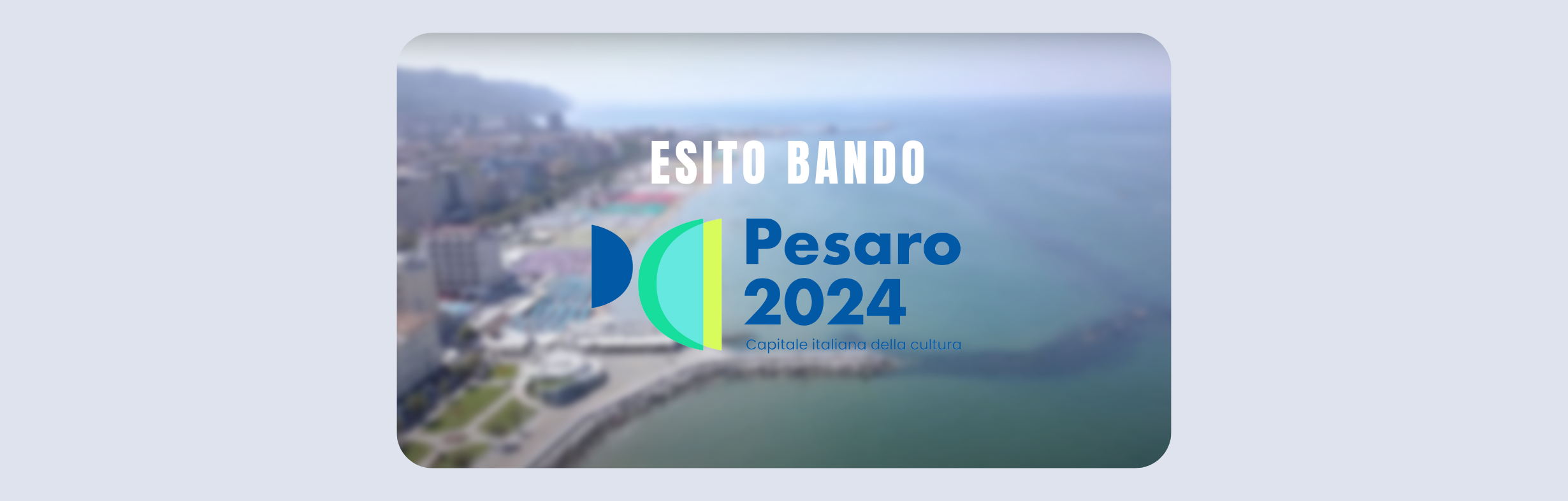 Scopri di più sull'articolo Esito Bando per “PESARO CAPITALE ITALIANA DELLA CULTURA 2024”